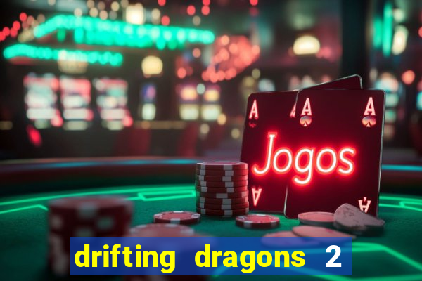 drifting dragons 2 temporada drifting dragons vai ter